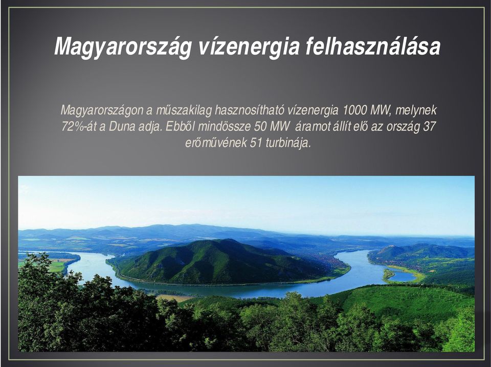 vízenergia 1000 MW, melynek 72%-át a Duna adja.