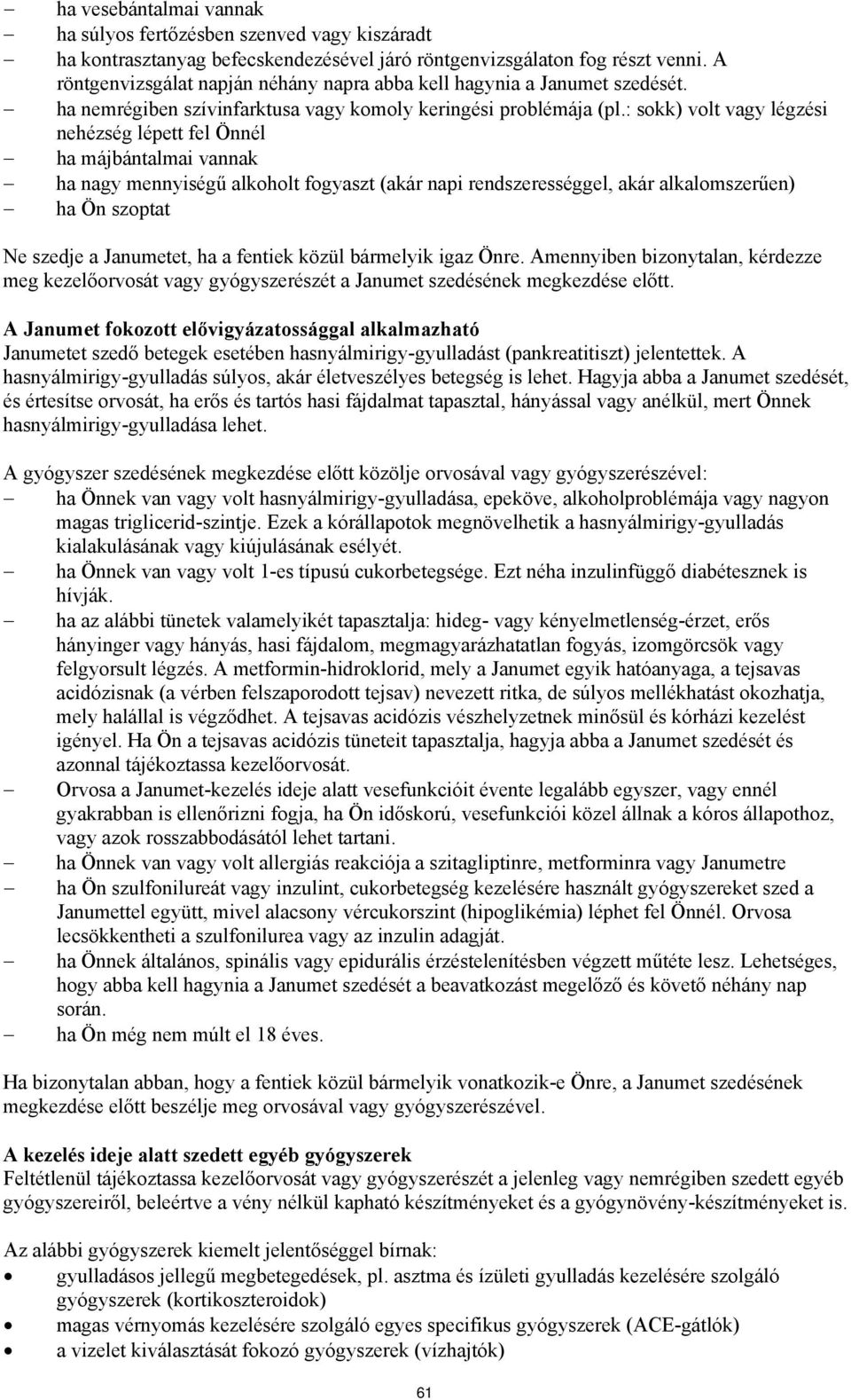 : sokk) volt vagy légzési nehézség lépett fel Önnél ha májbántalmai vannak ha nagy mennyiségű alkoholt fogyaszt (akár napi rendszerességgel, akár alkalomszerűen) ha Ön szoptat Ne szedje a Janumetet,
