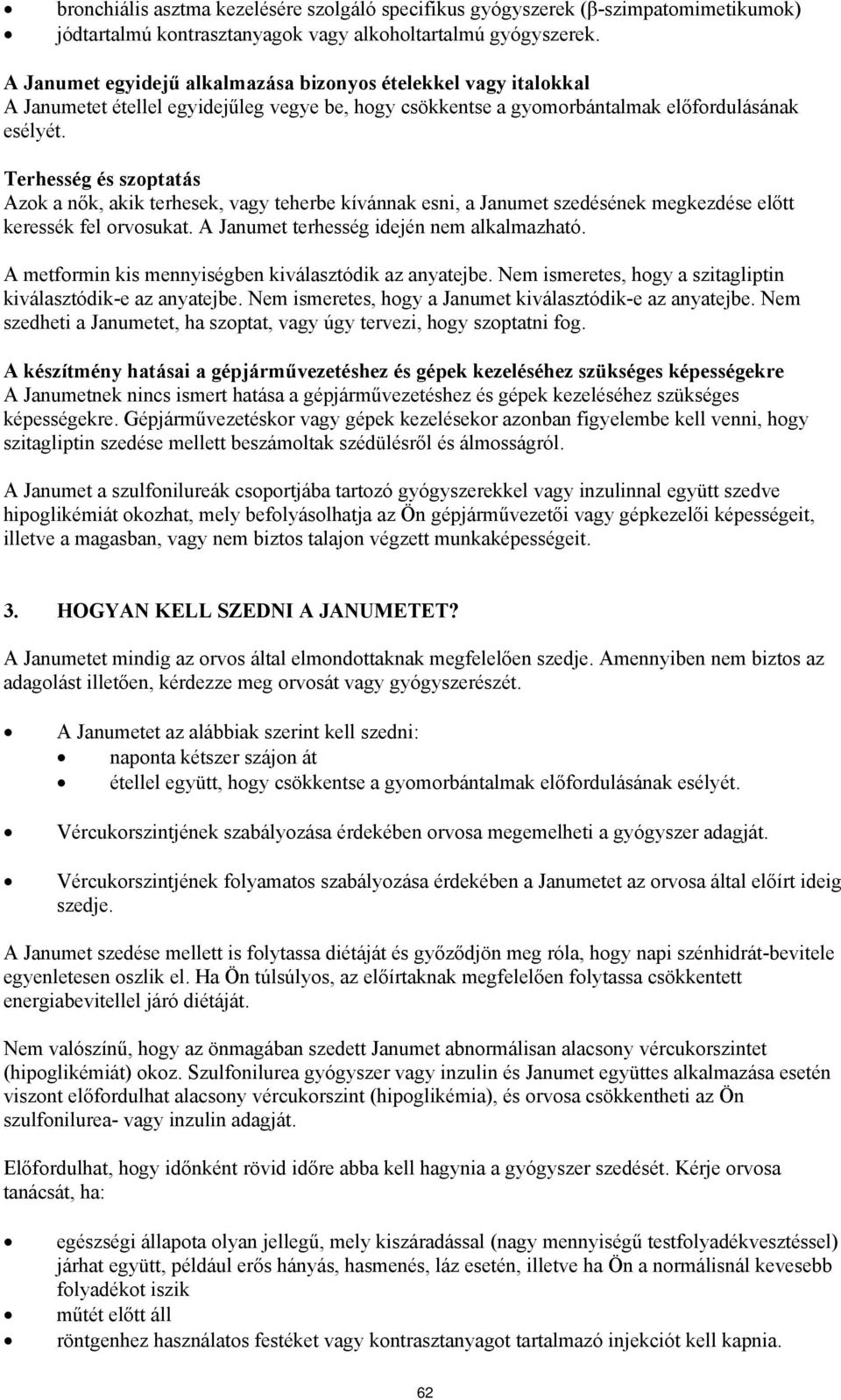 Terhesség és szoptatás Azok a nők, akik terhesek, vagy teherbe kívánnak esni, a Janumet szedésének megkezdése előtt keressék fel orvosukat. A Janumet terhesség idején nem alkalmazható.