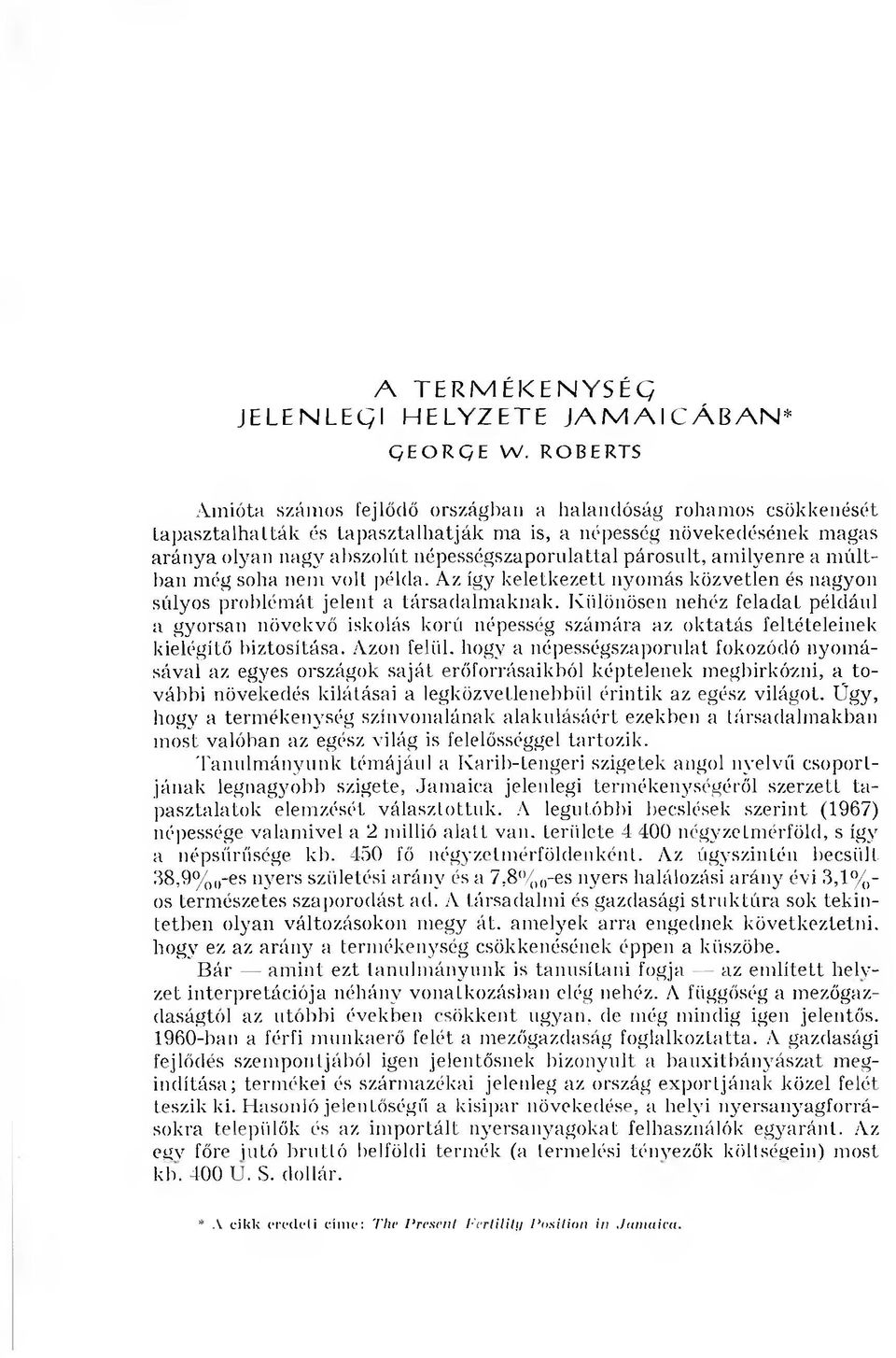 népességszaporulattal párosult, am ilyenre a m últban m ég soha nem volt példa. A z így k eletk ezett nyom ás közvetlen és nagyon súlyos problém át jelent a társadalm aknak.