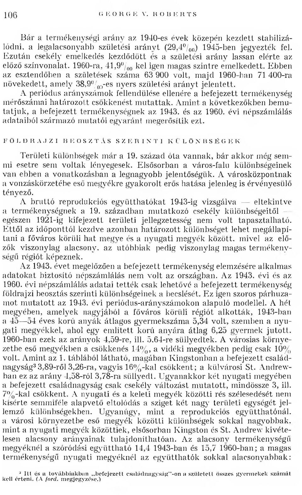 E bben az esztendőben a születések száma 63 900 v o lt, m ajd 1960-ban 71 400-ra növekedett, am ely 38,90/00-es nyers születési a rán yt jelen tett.