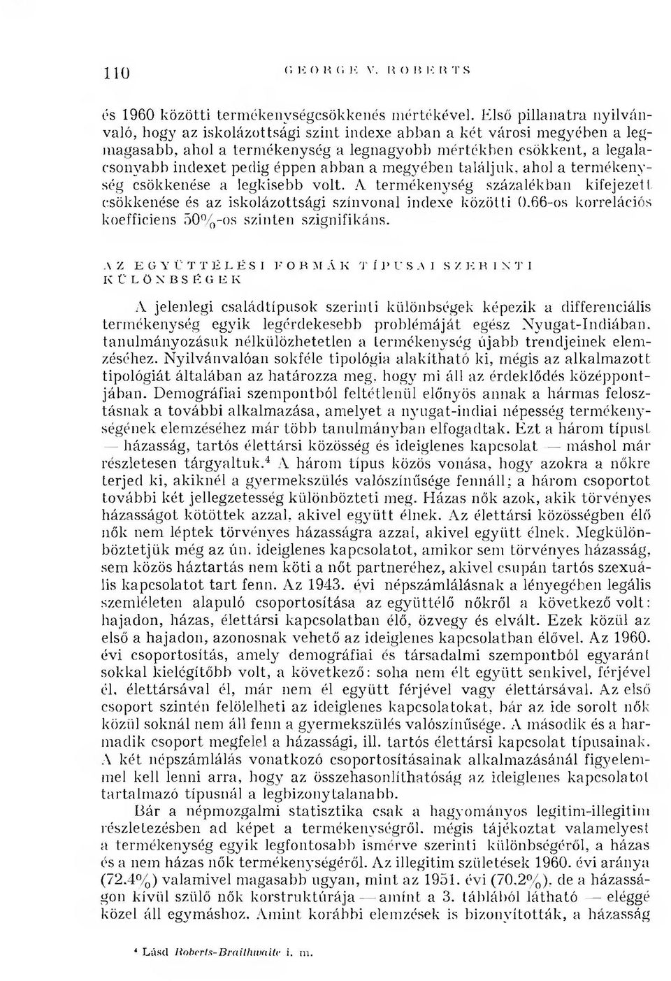 éppen abban a m egyében találjuk, ahol a term ékenység csökkenése a legkisebb v o lt. A term ékenység százalékban k ifejezett csökkenése és az iskolázottsági színvonal indexe k ö zö tti 0.