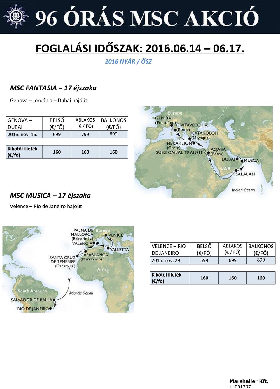 699 799 899 Kikötői illeték ( /fő) 160 160 160 MSC MUSICA 17 éjszaka