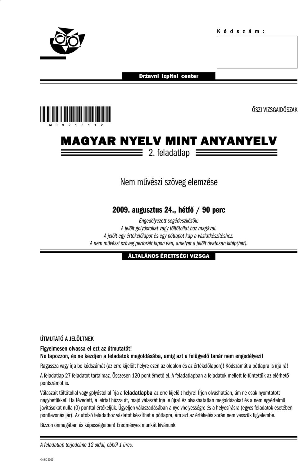 A nem művészi szöveg perforált lapon van, amelyet a jelölt óvatosan kitép(het). ÁLTALÁNOS ÉRETTSÉGI VIZSGA ÚTMUTATÓ A JELÖLTNEK Figyelmesen olvassa el ezt az útmutatót!