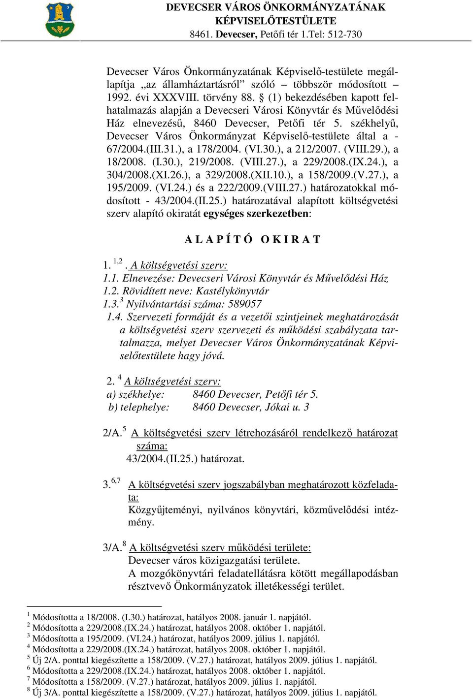 (1) bekezdésében kapott felhatalmazás alapján a Devecseri Városi Könyvtár és Mővelıdési Ház elnevezéső, 8460 Devecser, Petıfi tér 5.