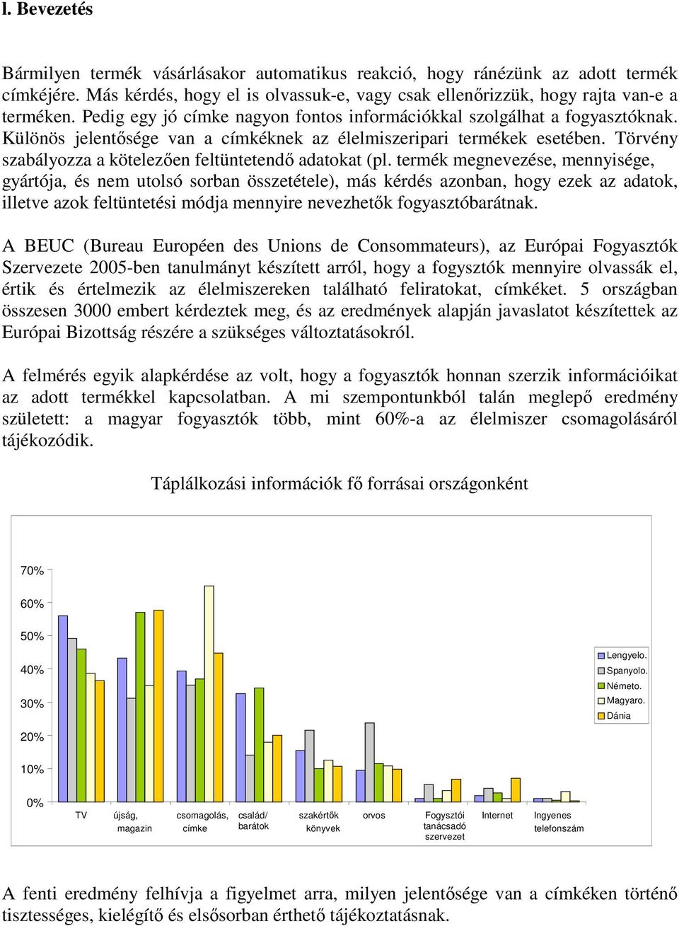 Törvény szabályozza a kötelezıen feltüntetendı adatokat (pl.