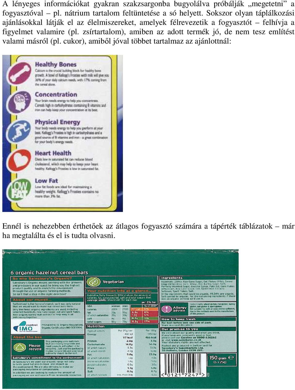 Sokszor olyan táplálkozási ajánlásokkal látják el az élelmiszereket, amelyek félrevezetik a fogyasztót felhívja a figyelmet valamire