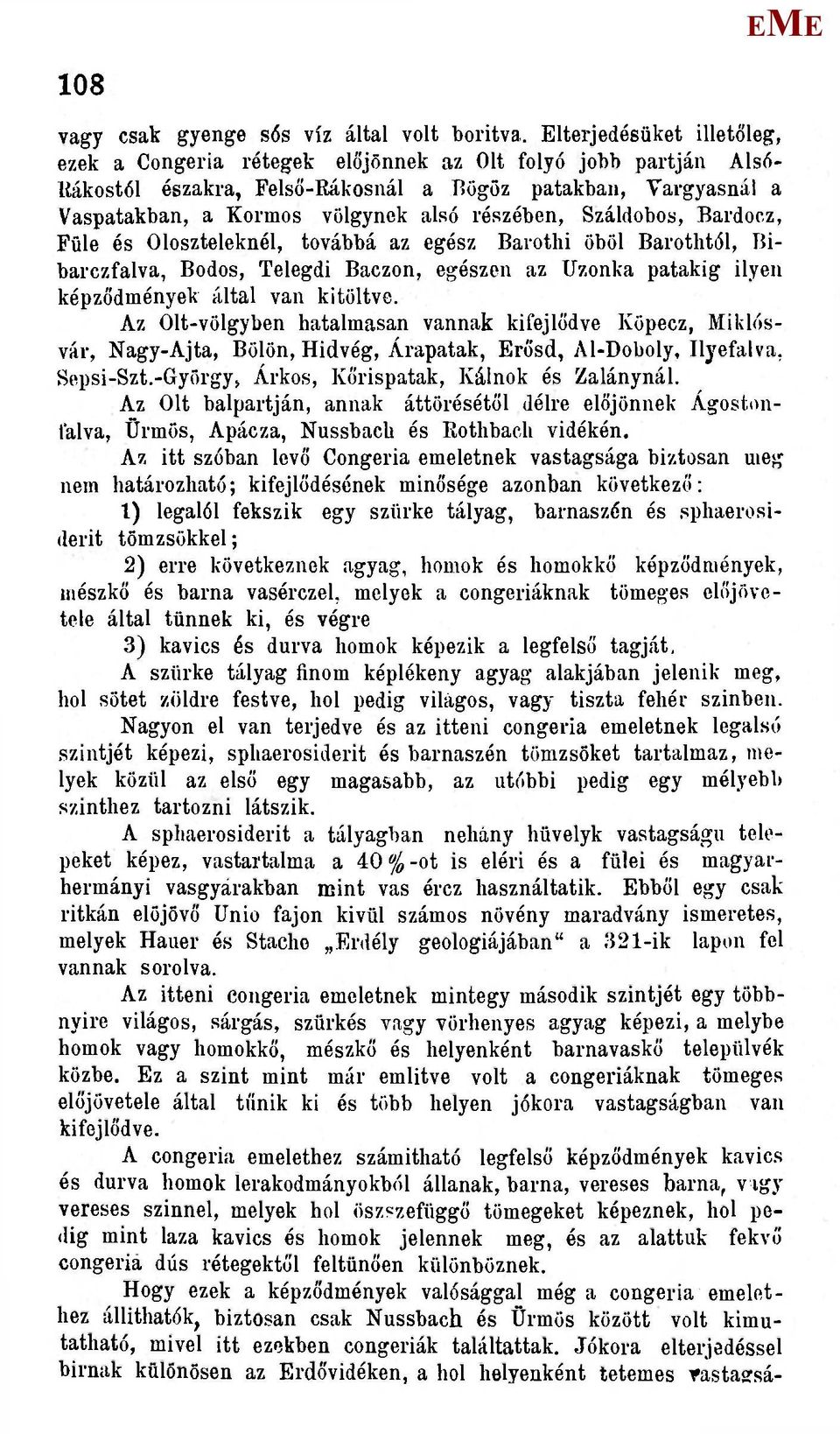 részében, Száldobos, Bardocz, Füle és Oloszteleknél, továbbá az egész Barothí öböl Barothtól, Bibarczfalva, Bodos, Telegdi Baczon, egészen az Uzonka patakig ilyen képződmények által van kitöltve.