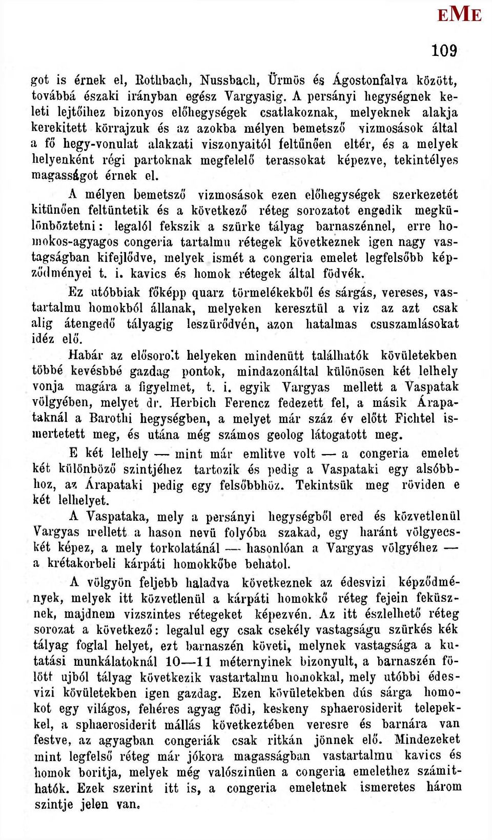 feltűnően eltér, és a melyek helyenként régi partoknak megfelelő terassokat képezve, tekintélyes magasságot érnek el.