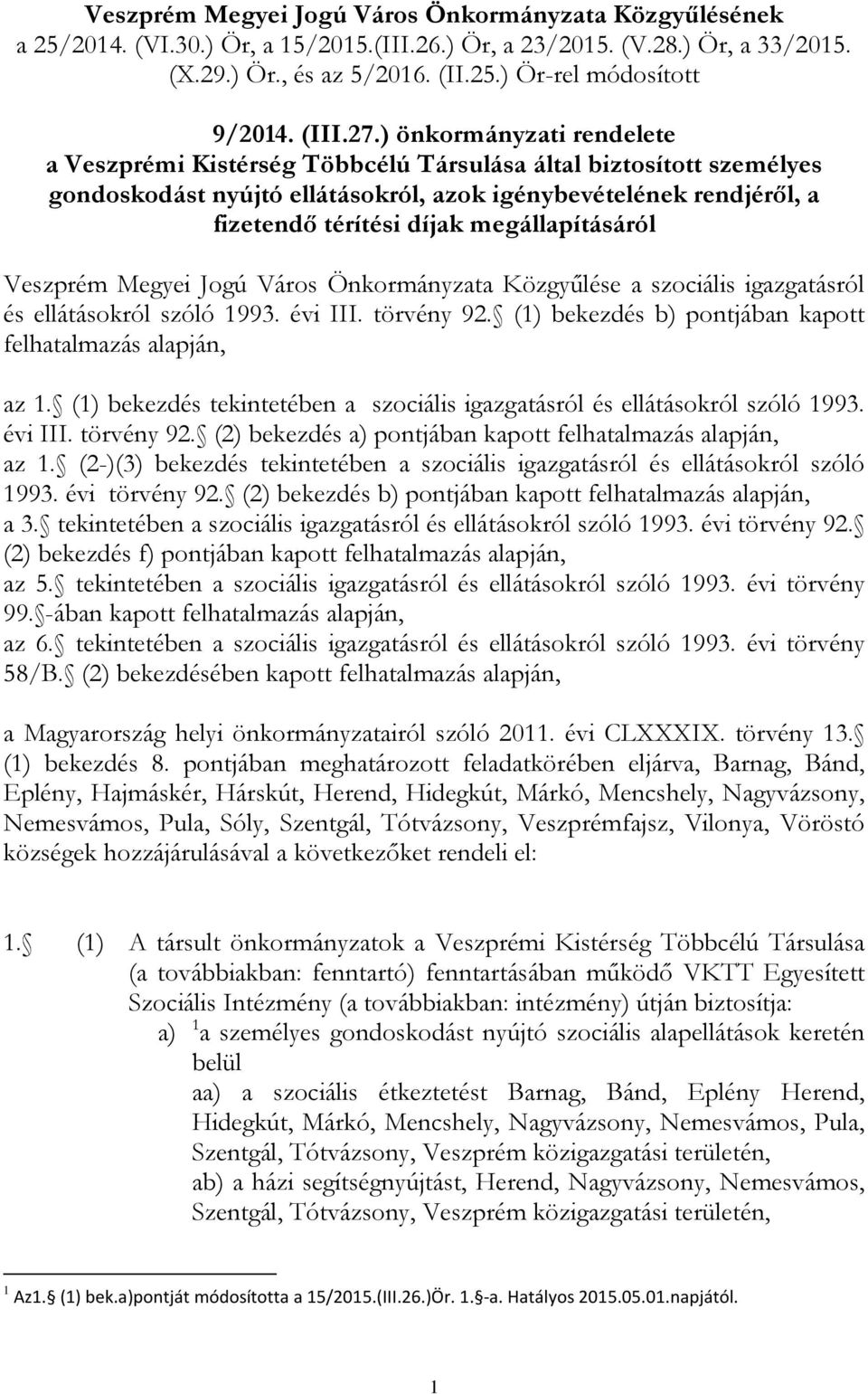 ) önkormányzati rendelete a Veszprémi Kistérség Többcélú Társulása által biztosított személyes gondoskodást nyújtó ellátásokról, azok igénybevételének rendjéről, a fizetendő térítési díjak