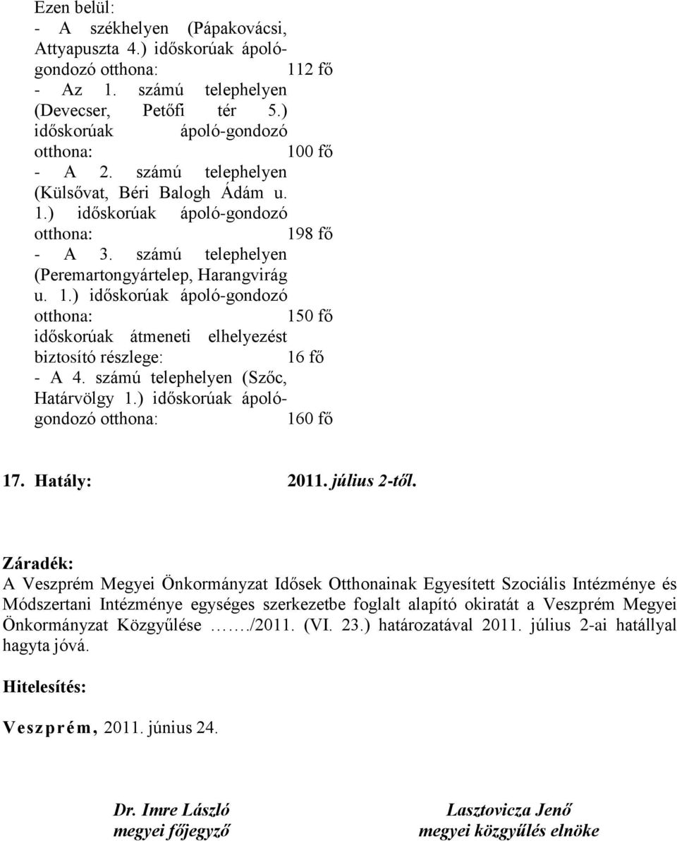 számú telephelyen (Szőc, Határvölgy 1.) időskorúak ápológondozó 160 fő 17. Hatály: 2011. július 2-től.