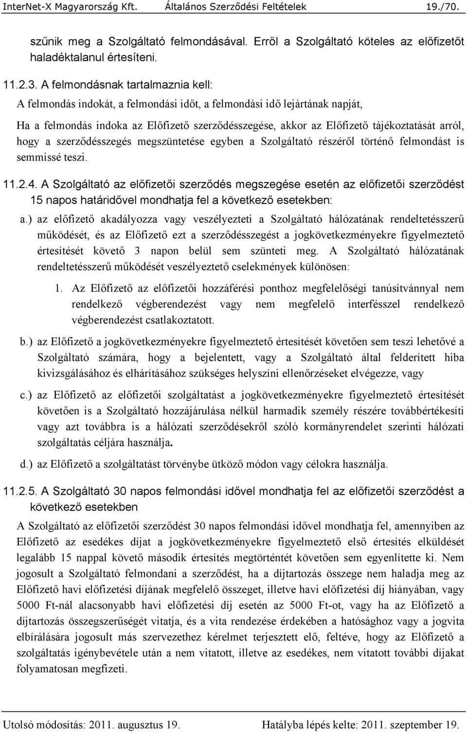 arról, hogy a szerződésszegés megszüntetése egyben a Szolgáltató részéről történő felmondást is semmissé teszi. 11.2.4.