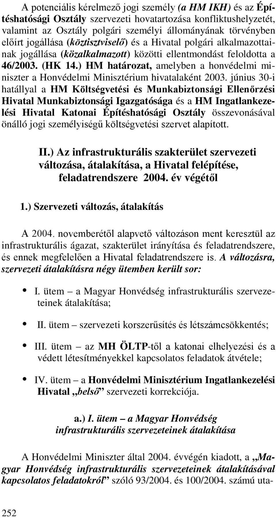 ) HM határozat, amelyben a honvédelmi miniszter a Honvédelmi Minisztérium hivatalaként 2003.