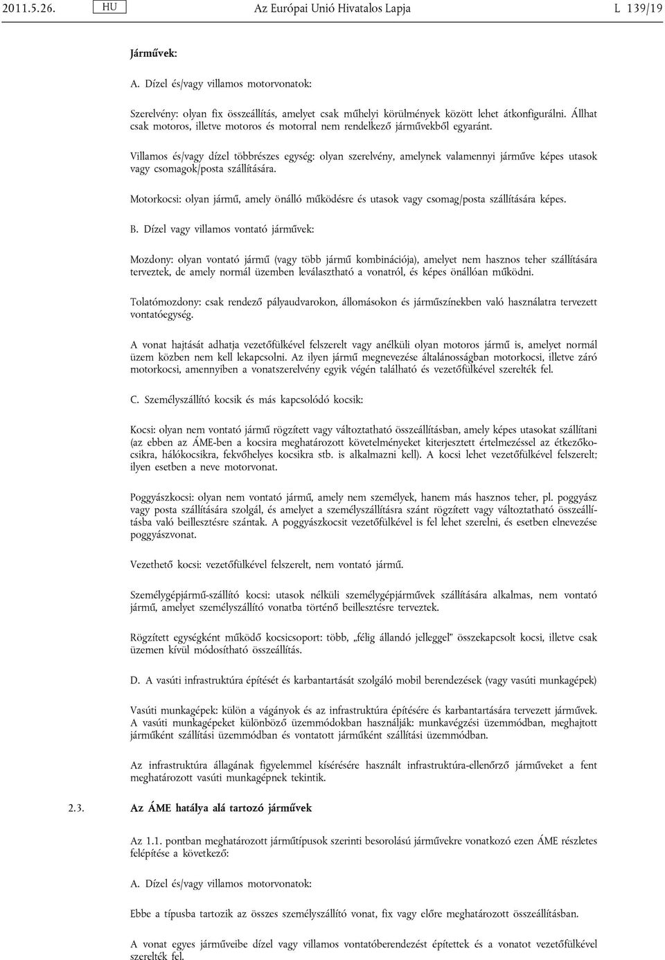 Villamos és/vagy dízel többrészes egység: olyan szerelvény, amelynek valamennyi járműve képes utasok vagy csomagok/posta szállítására.