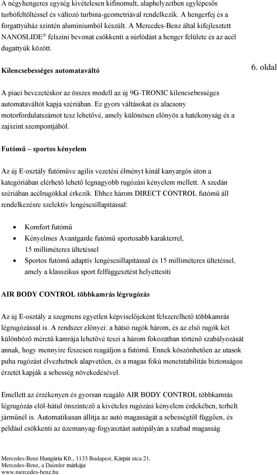 oldal A piaci bevezetéskor az összes modell az új 9G-TRONIC kilencsebességes automataváltót kapja szériában.