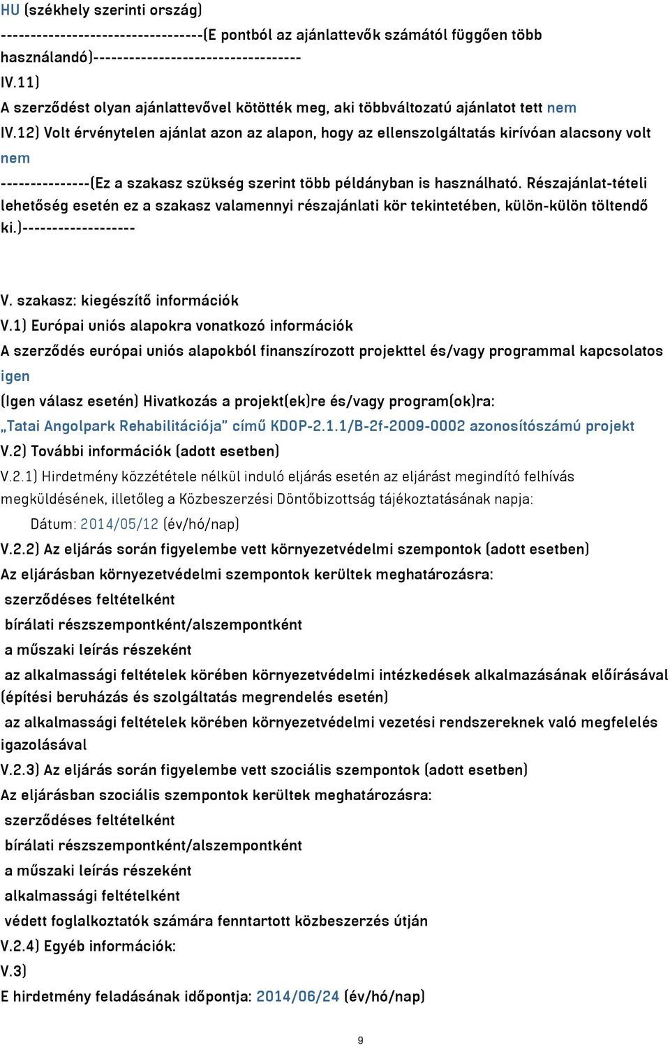 12) Volt érvénytelen ajánlat azon az alapon, hogy az ellenszolgáltatás kirívóan alacsony volt nem ---------------(Ez a szakasz szükség szerint több példányban is használható.