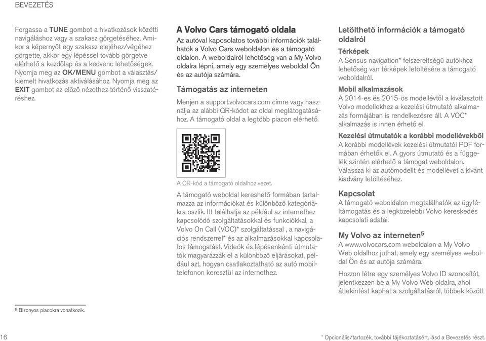 Nyomja meg az OK/MENU gombot a választás/ kiemelt hivatkozás aktiválásához. Nyomja meg az EXIT gombot az előző nézethez történő visszatéréshez.
