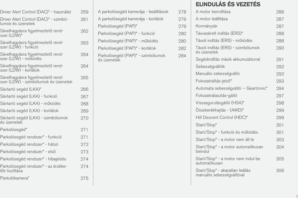 Sávtartó segéd (LKA)* 266 Sávtartó segéd (LKA) - funkció 267 Sávtartó segéd (LKA) - működés 268 Sávtartó segéd (LKA) - korlátok 269 Sávtartó segéd (LKA) - szimbólumok és üzenetek 270 Parkolósegéd*