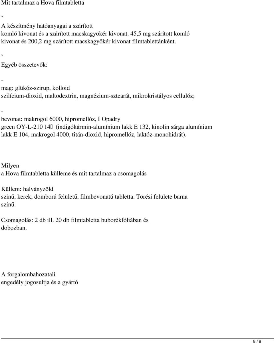 ˇ Egyéb összetevők: mag: glükóz-szirup, kolloid szilícium-dioxid, maltodextrin, magnézium-sztearát, mikrokristályos cellulóz; bevonat: makrogol 6000, hipromellóz, Opadry green OY-L-210 14