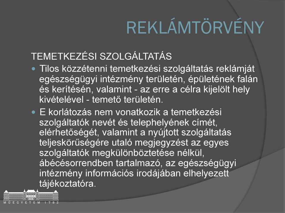 E korlátozás nem vonatkozik a temetkezési szolgáltatók nevét és telephelyének címét, elérhetőségét, valamint a nyújtott szolgáltatás