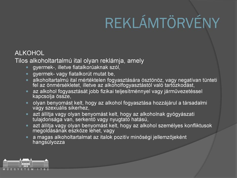 benyomást kelt, hogy az alkohol fogyasztása hozzájárul a társadalmi vagy szexuális sikerhez, azt állítja vagy olyan benyomást kelt, hogy az alkoholnak gyógyászati tulajdonsága van, serkentő vagy