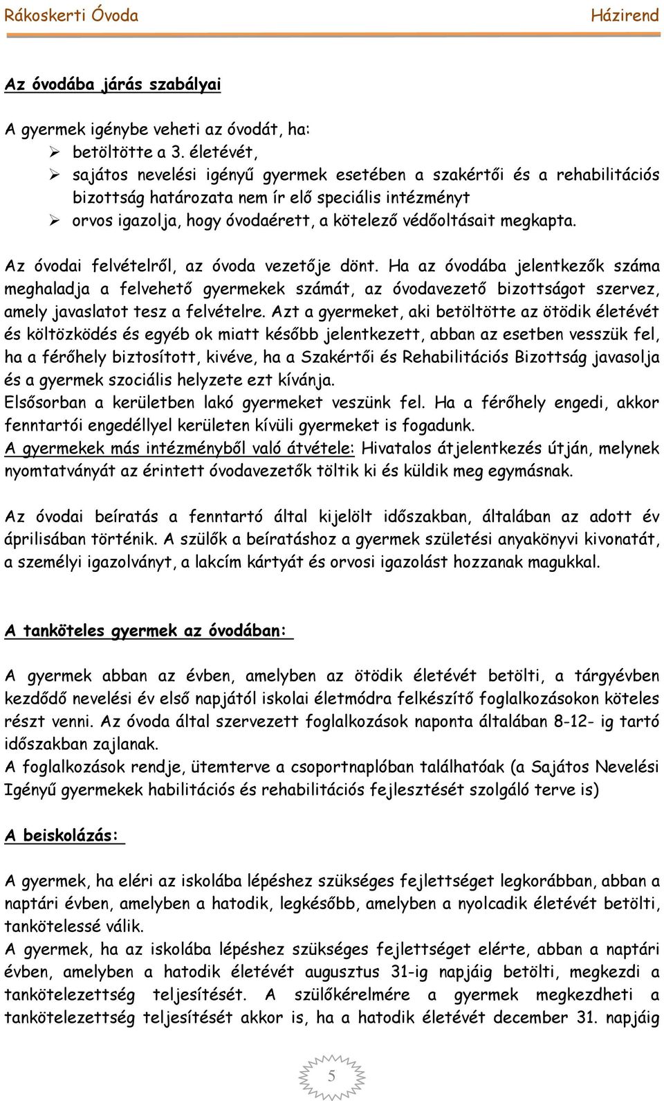 megkapta. Az óvodai felvételről, az óvoda vezetője dönt.