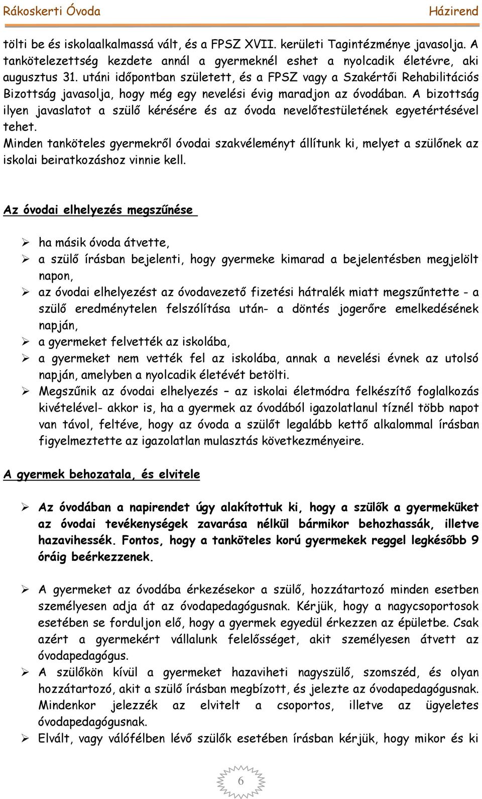 A bizottság ilyen javaslatot a szülő kérésére és az óvoda nevelőtestületének egyetértésével tehet.