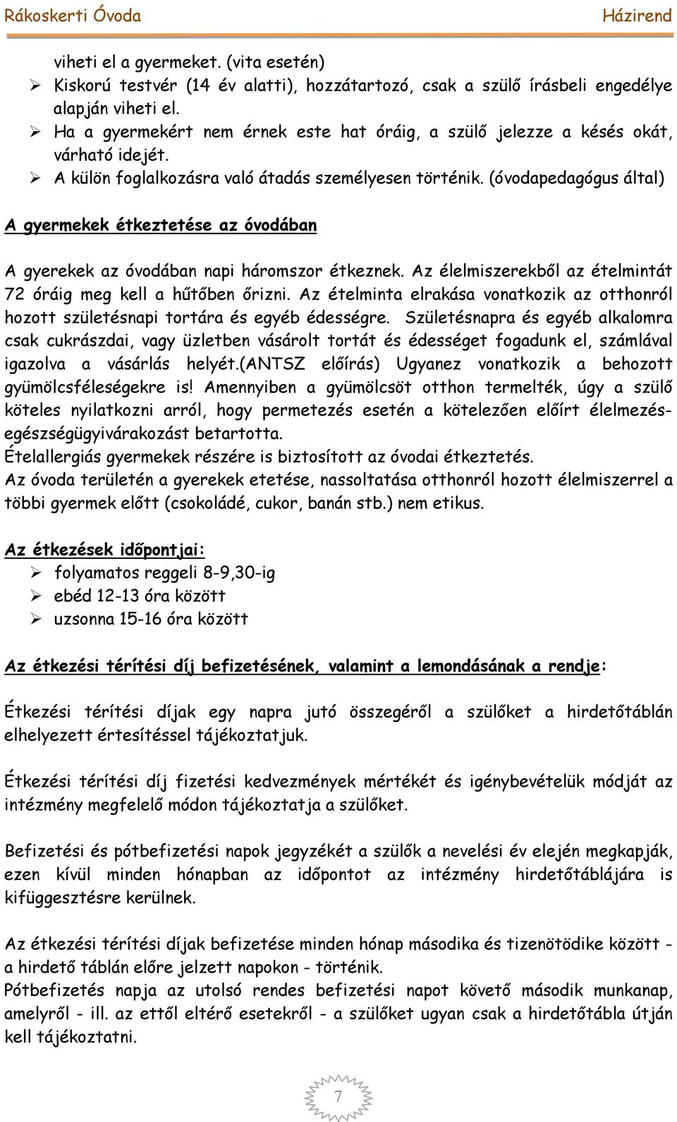 (óvodapedagógus által) A gyermekek étkeztetése az óvodában A gyerekek az óvodában napi háromszor étkeznek. Az élelmiszerekből az ételmintát 72 óráig meg kell a hűtőben őrizni.