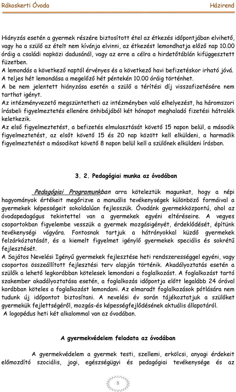 A teljes hét lemondása a megelőző hét péntekén 10.00 óráig történhet. A be nem jelentett hiányzása esetén a szülő a térítési díj visszafizetésére nem tarthat igényt.