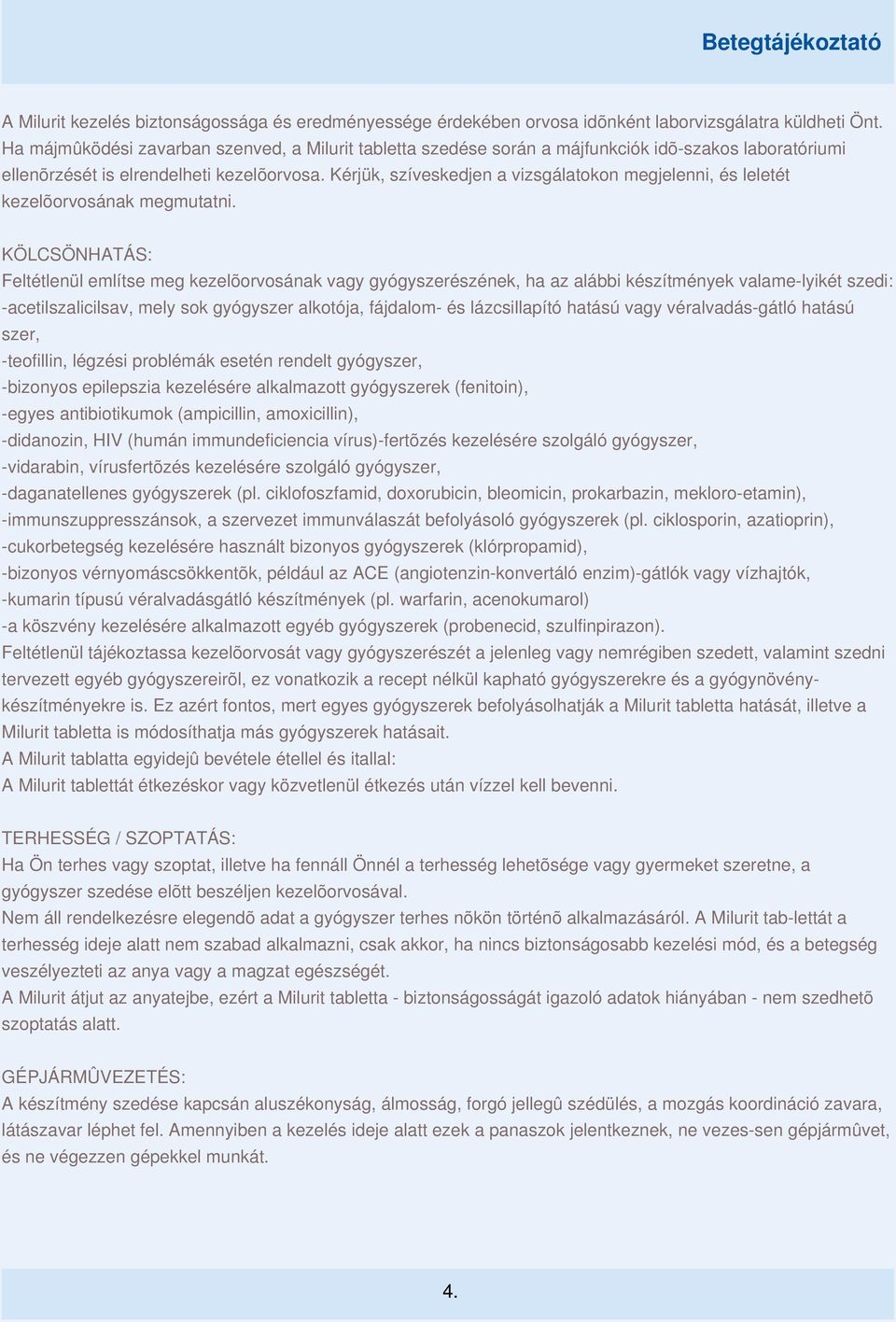 Kérjük, szíveskedjen a vizsgálatokon megjelenni, és leletét kezelõorvosának megmutatni.