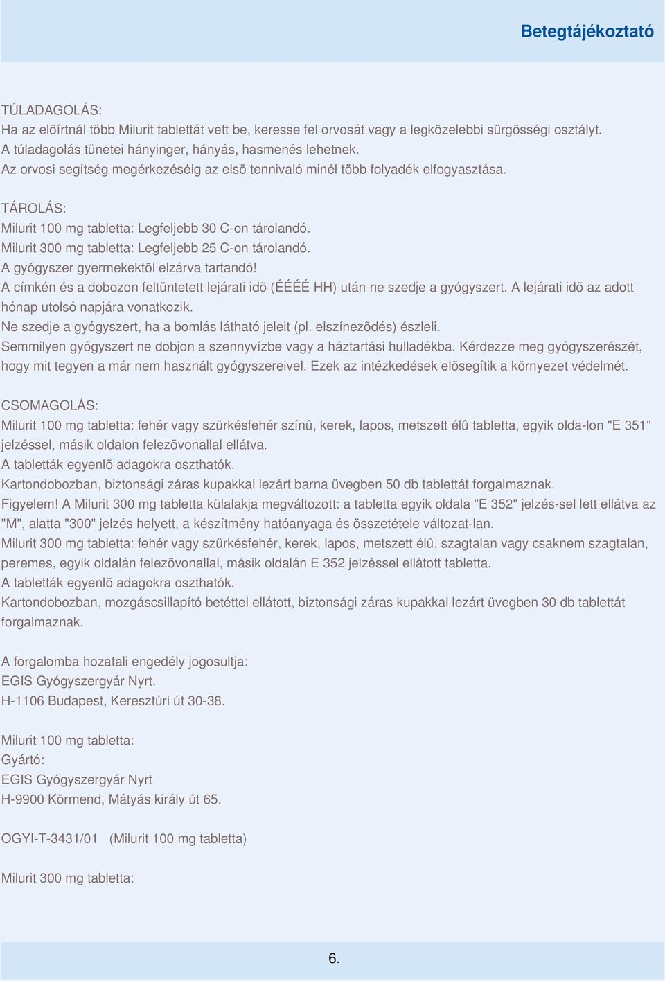 Milurit 300 mg tabletta: Legfeljebb 25 C-on tárolandó. A gyógyszer gyermekektõl elzárva tartandó! A címkén és a dobozon feltüntetett lejárati idõ (ÉÉÉÉ HH) után ne szedje a gyógyszert.