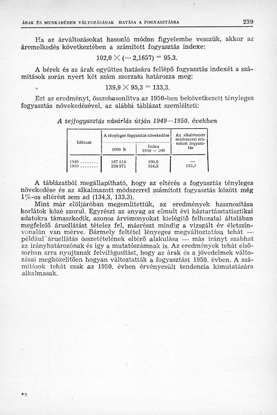 Ezt az eredményt, összehasonlítva az 1950-ben bekövetkezett tényleges fogyasztás növekedésével, az alábbi táblázat szemlélteti: A tejfogyasztás vásárlás útján 1949 1950.