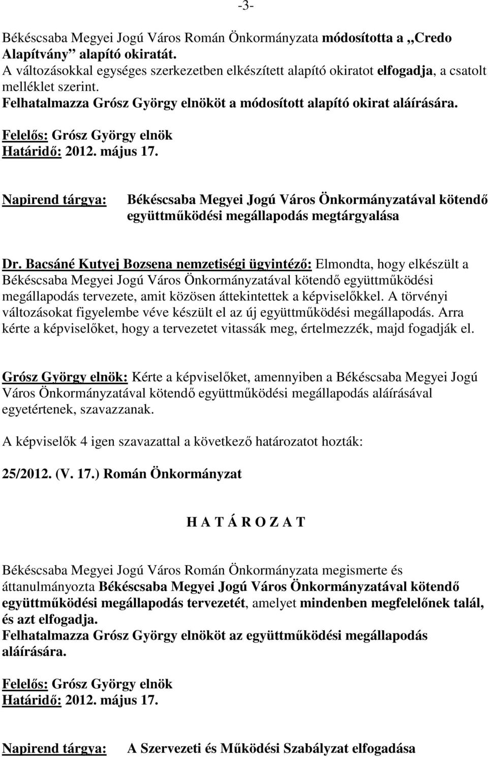 Békéscsaba Megyei Jogú Város Önkormányzatával kötendı együttmőködési megállapodás megtárgyalása Dr.