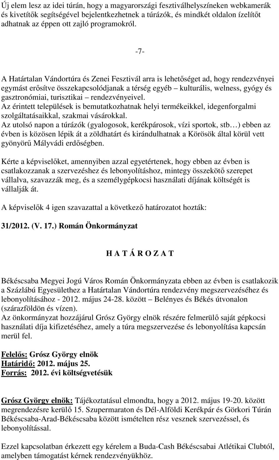 -7- A Határtalan Vándortúra és Zenei Fesztivál arra is lehetıséget ad, hogy rendezvényei egymást erısítve összekapcsolódjanak a térség egyéb kulturális, welness, gyógy és gasztronómiai, turisztikai