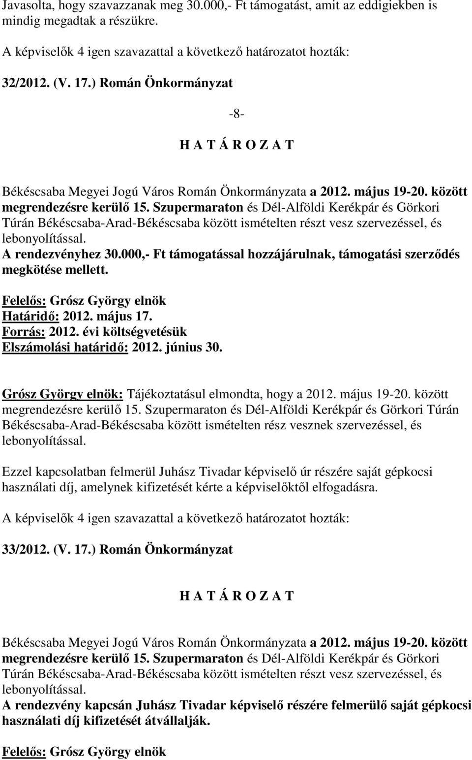 Szupermaraton és Dél-Alföldi Kerékpár és Görkori Túrán Békéscsaba-Arad-Békéscsaba között ismételten részt vesz szervezéssel, és lebonyolítással. A rendezvényhez 30.