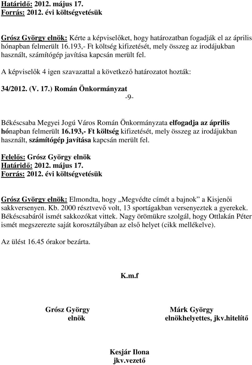 ) Román Önkormányzat -9- Békéscsaba Megyei Jogú Város Román Önkormányzata elfogadja az április hónapban felmerült 16.