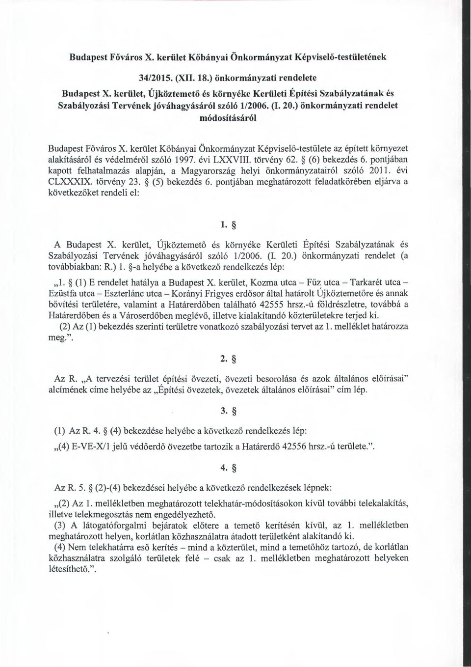 kerület Kőbányai Önkormányzat Képviselő-testülete az épített környezet alakításáról és védelméről szóló 1997. évi LXXVIII. törvény 62. (6) bekezdés 6.