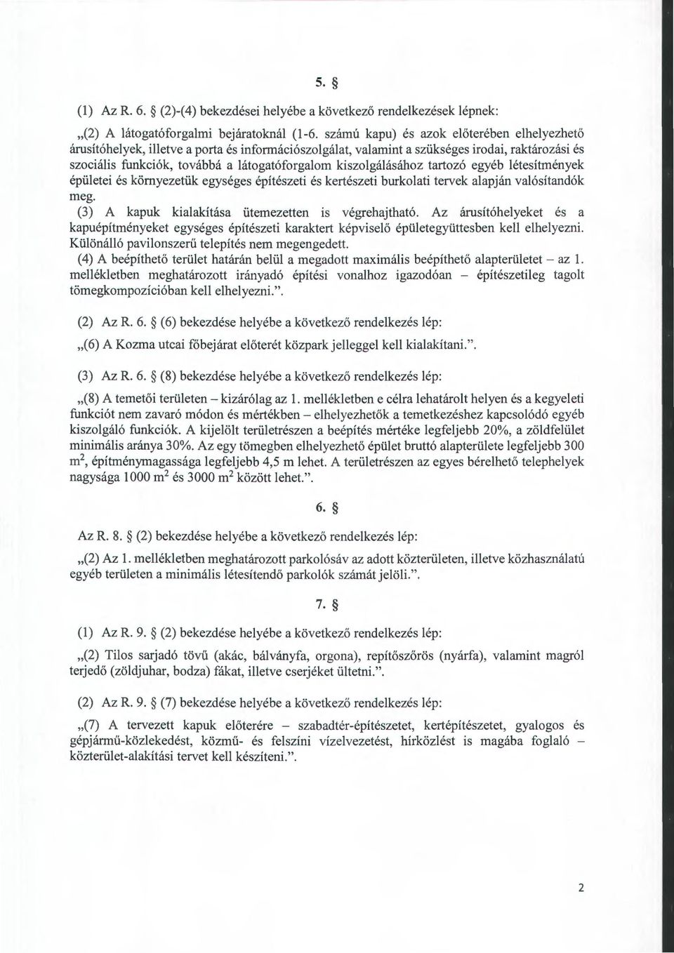 kiszolgálásához tartozó egyéb létesítmények épületei és környezetük egységes építészeti és kertészeti burkolati tervek alapján valósítandók meg. (3) A kapuk kialakítása ütemezetten is végrehajtható.