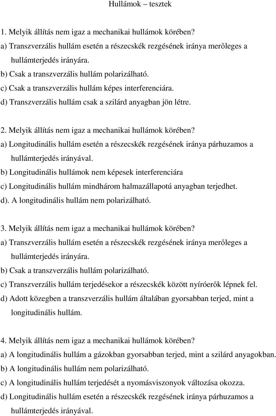 Hullámok tesztek. 3. Melyik állítás nem igaz a mechanikai hullámok körében?  - PDF Ingyenes letöltés