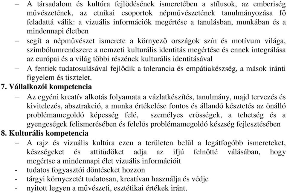 az európai és a világ többi részének kulturális identitásával A fentiek tudatosulásával fejlıdik a tolerancia és empátiakészség, a mások iránti figyelem és tisztelet. 7.