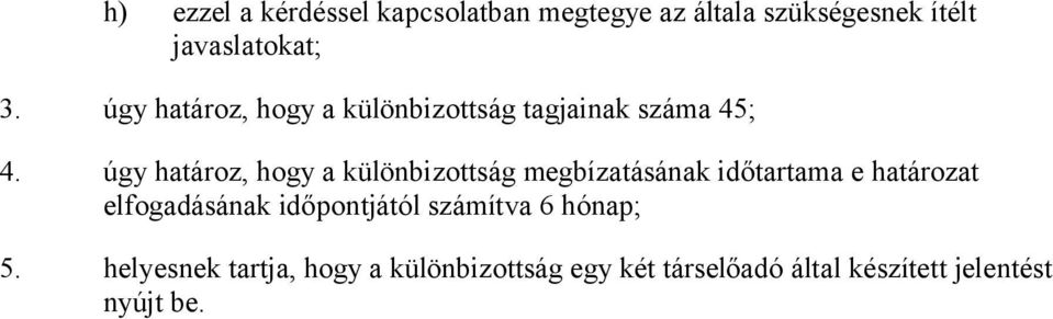 úgy határoz, hogy a különbizottság megbízatásának időtartama e határozat elfogadásának