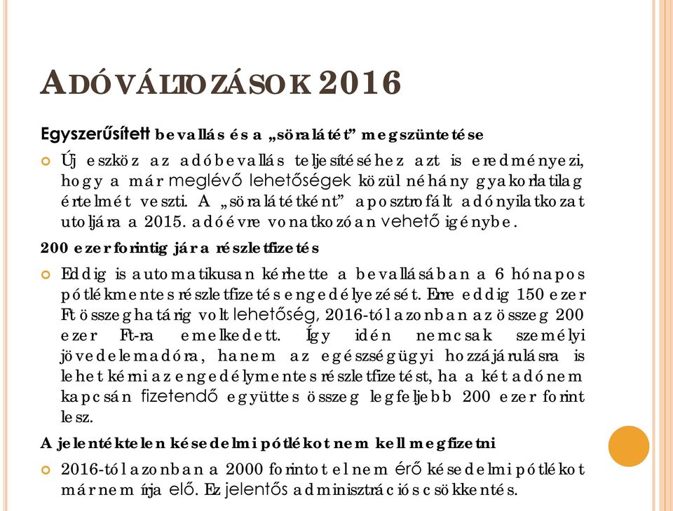 200 ezer forintig jár a részletfizetés Eddig is automatikusan kérhette a bevallásában a 6 hónapos pótlékmentes részletfizetés engedélyezését.