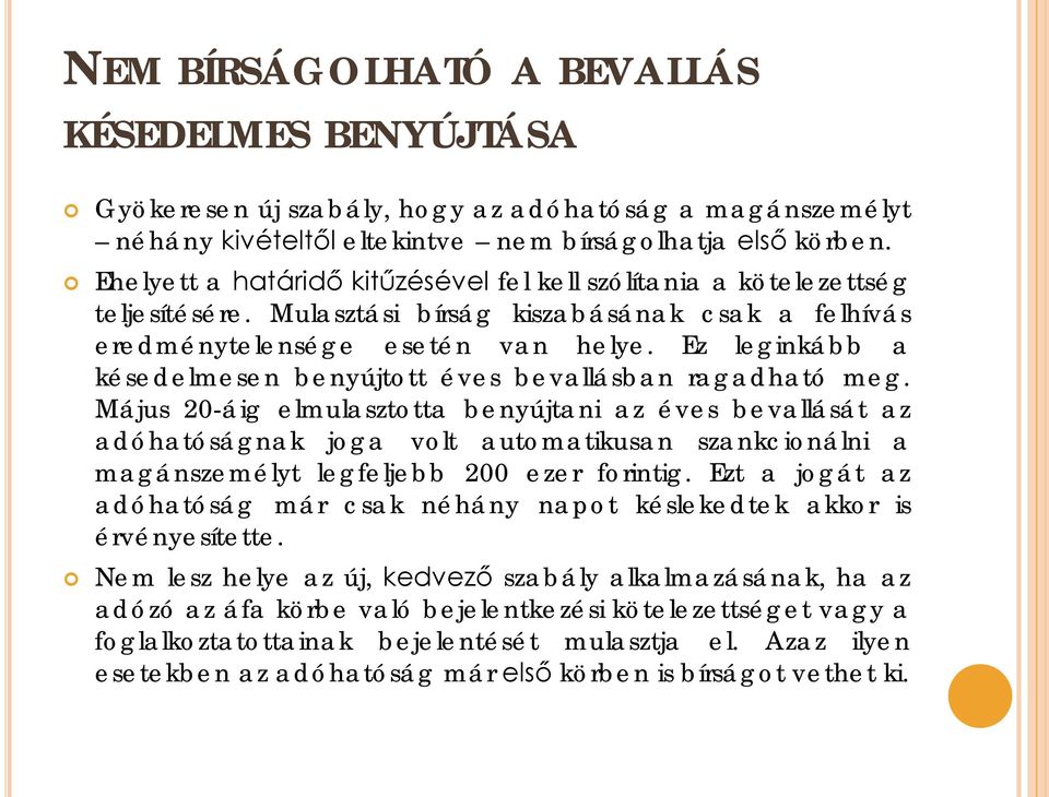 Ez leginkább a késedelmesen benyújtott éves bevallásban ragadható meg.