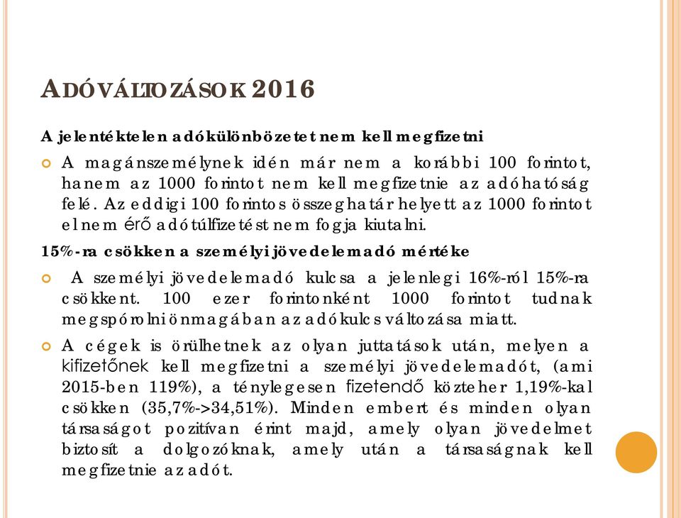 15%-ra csökken a személyi jövedelemadó mértéke A személyi jövedelemadó kulcsa a jelenlegi 16%-ról 15%-ra csökkent.