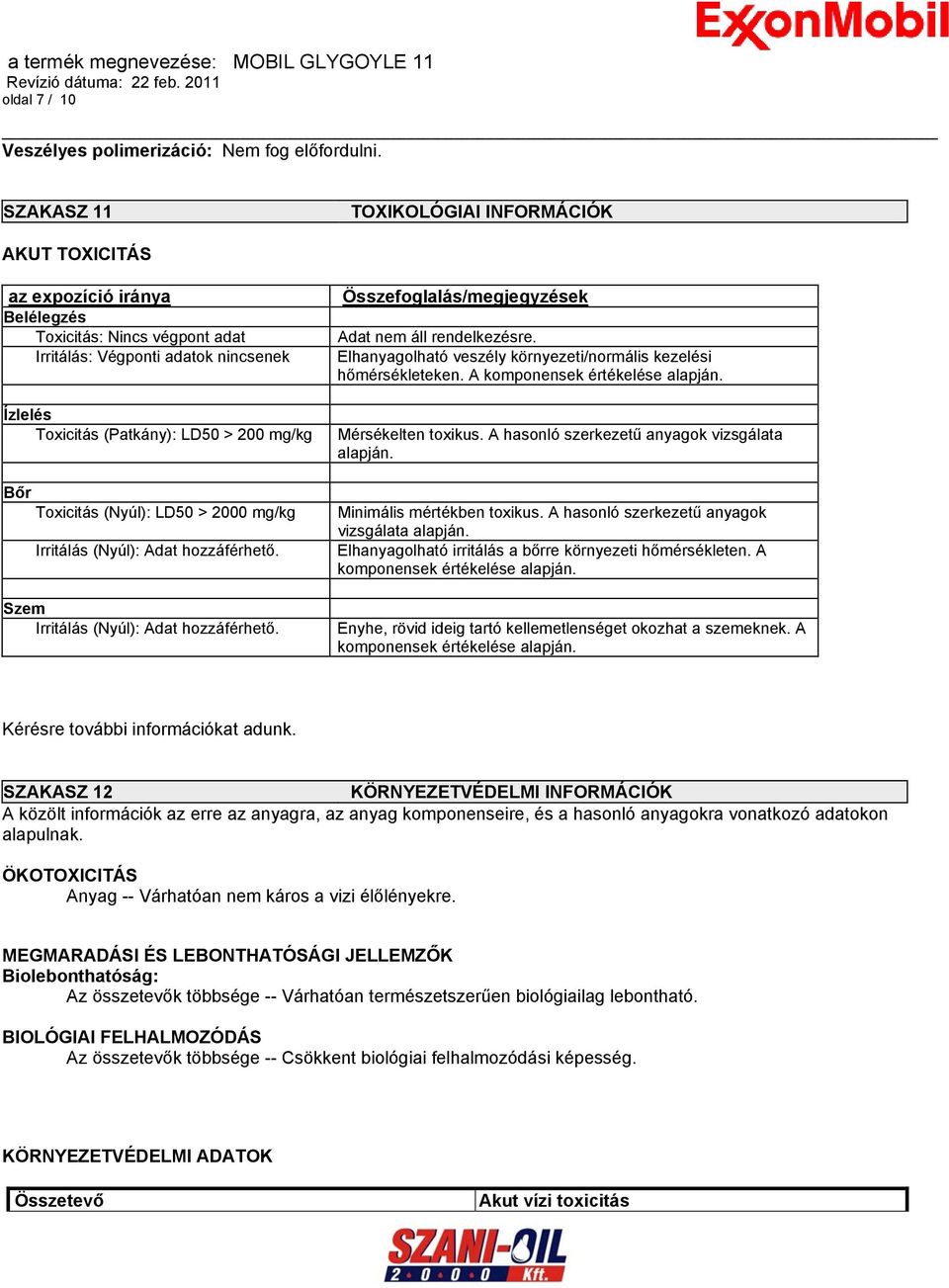 Toxicitás (Nyúl): LD50 > 2000 mg/kg Irritálás (Nyúl): Adat hozzáférhető. Szem Irritálás (Nyúl): Adat hozzáférhető. Összefoglalás/megjegyzések Adat nem áll rendelkezésre.