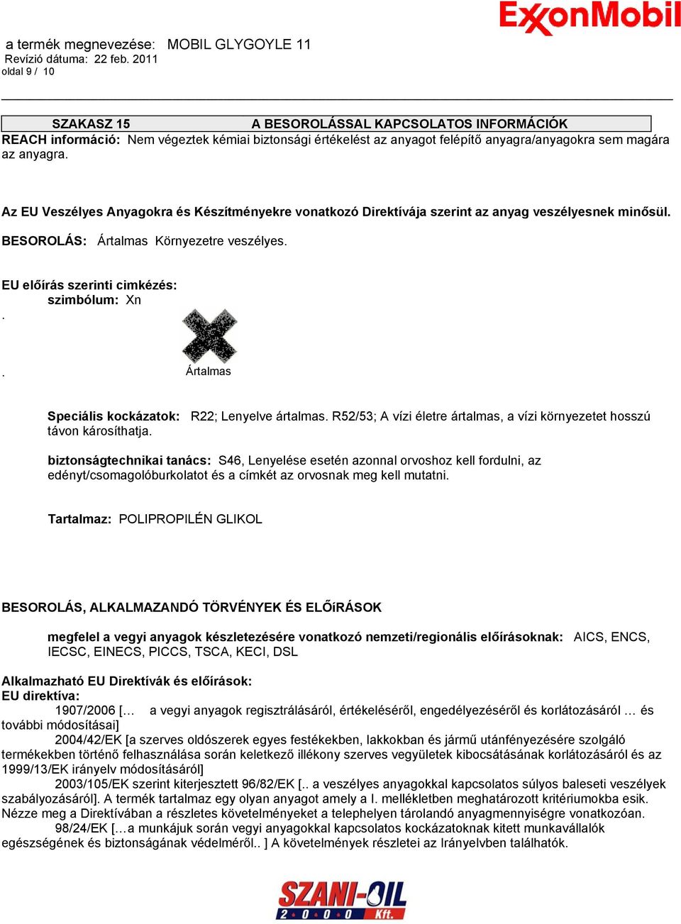 . Ártalmas Speciális kockázatok: R22; Lenyelve ártalmas. R52/53; A vízi életre ártalmas, a vízi környezetet hosszú távon károsíthatja.
