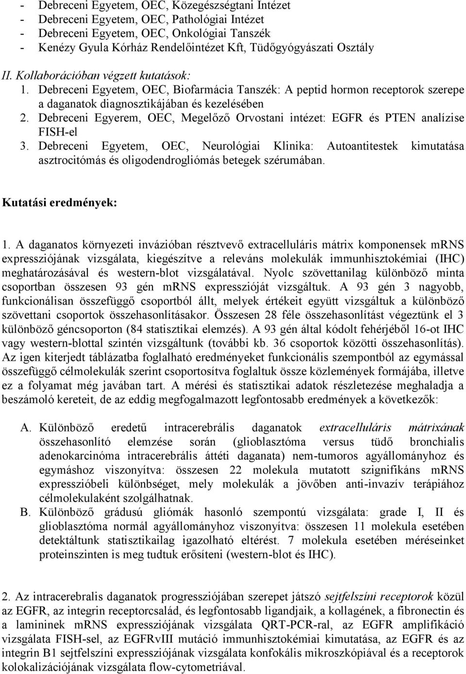 Debreceni Egyerem, OEC, Megelőző Orvostani intézet: EGFR és PTEN analízise FISH-el 3.