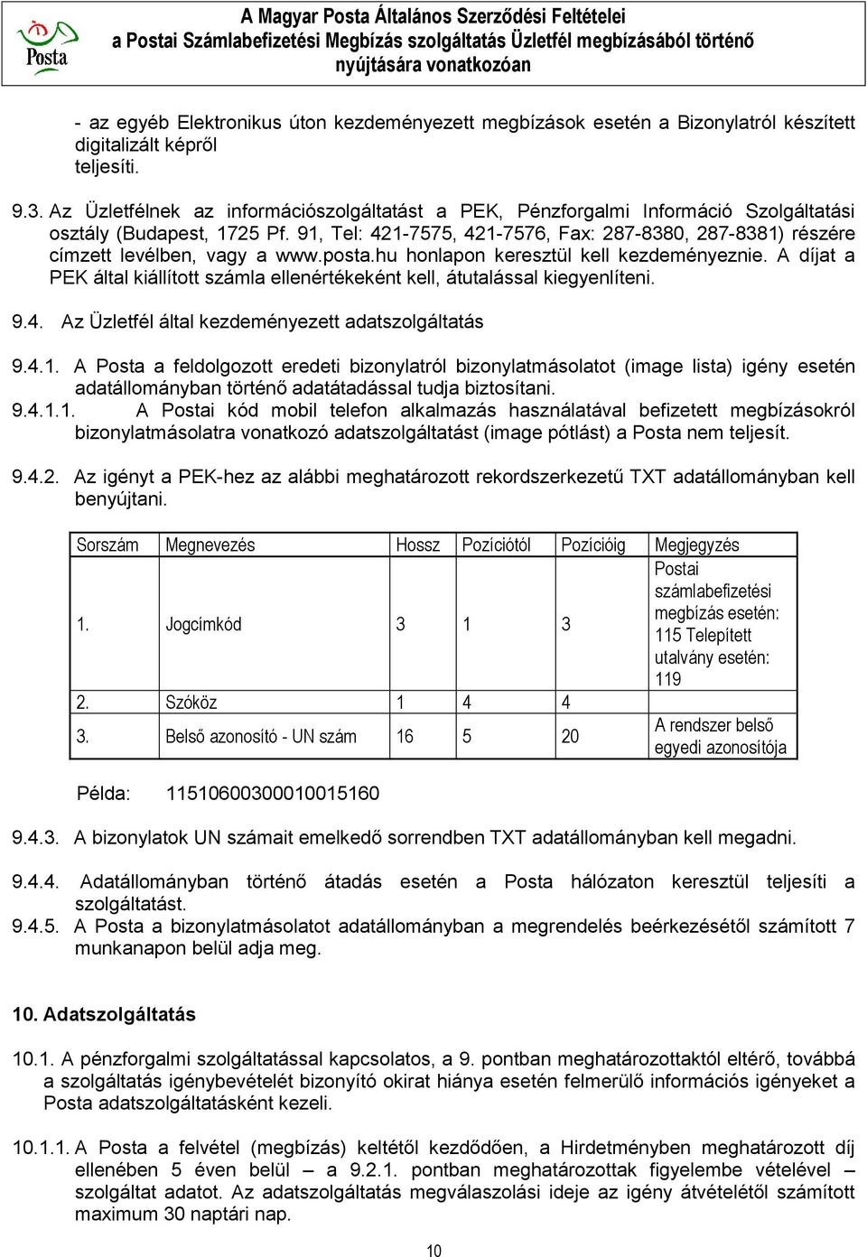 91, Tel: 421-7575, 421-7576, Fax: 287-8380, 287-8381) részére címzett levélben, vagy a www.posta.hu honlapon keresztül kell kezdeményeznie.