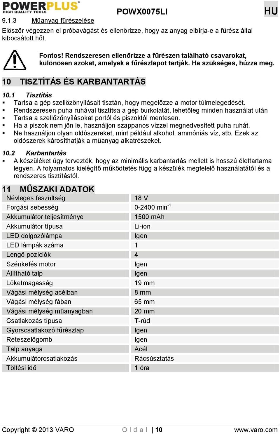 1 Tisztítás Tartsa a gép szellőzőnyílásait tisztán, hogy megelőzze a motor túlmelegedését.