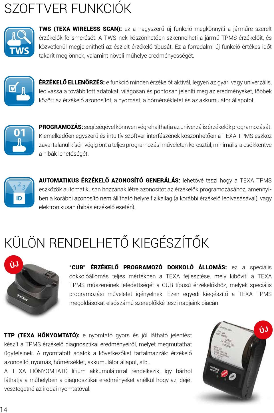 Ez a forradalmi új funkció értékes időt takarít meg önnek, valamint növeli műhelye eredményességét.